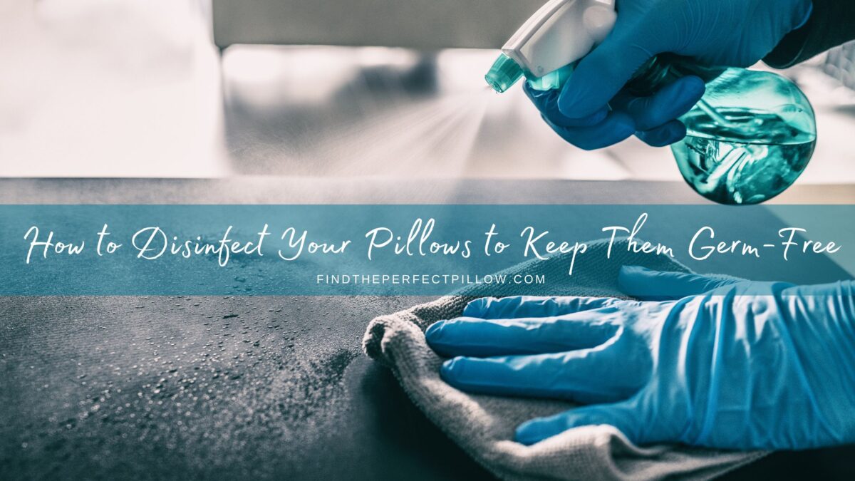 How to Disinfect Your Pillows to Keep Them Germ-Free