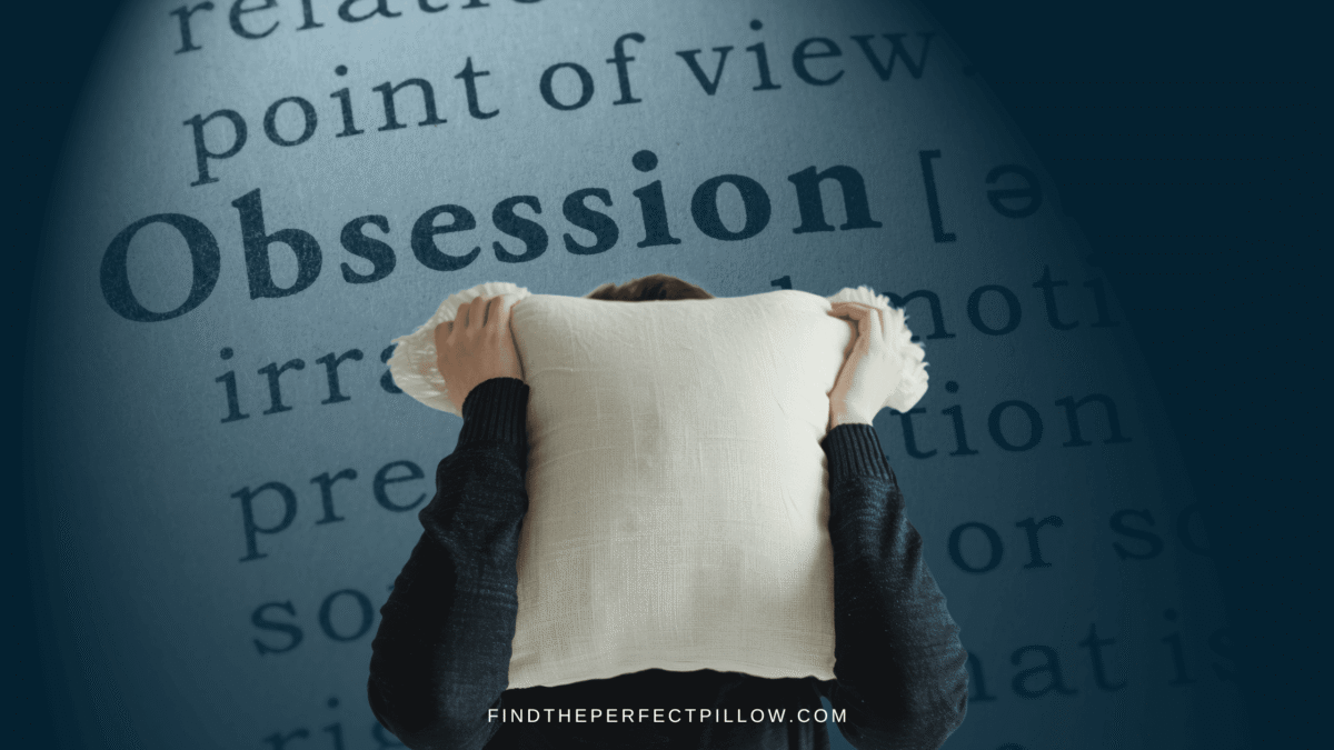 Person holding a pillow against their face, with the word 'Obsession' highlighted in the background, exploring the fine line between comfort and fixation. Website FindThePerfectPillow.com included.