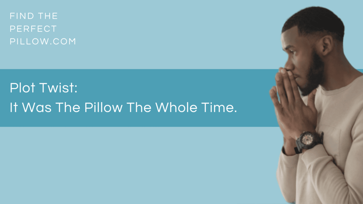 Man pausing in thought beside text that reads “Plot Twist: It Was The Pillow The Whole Time,” on a Find The Perfect Pillow™ graphic promoting the Perfect Pillow Finder Quiz.